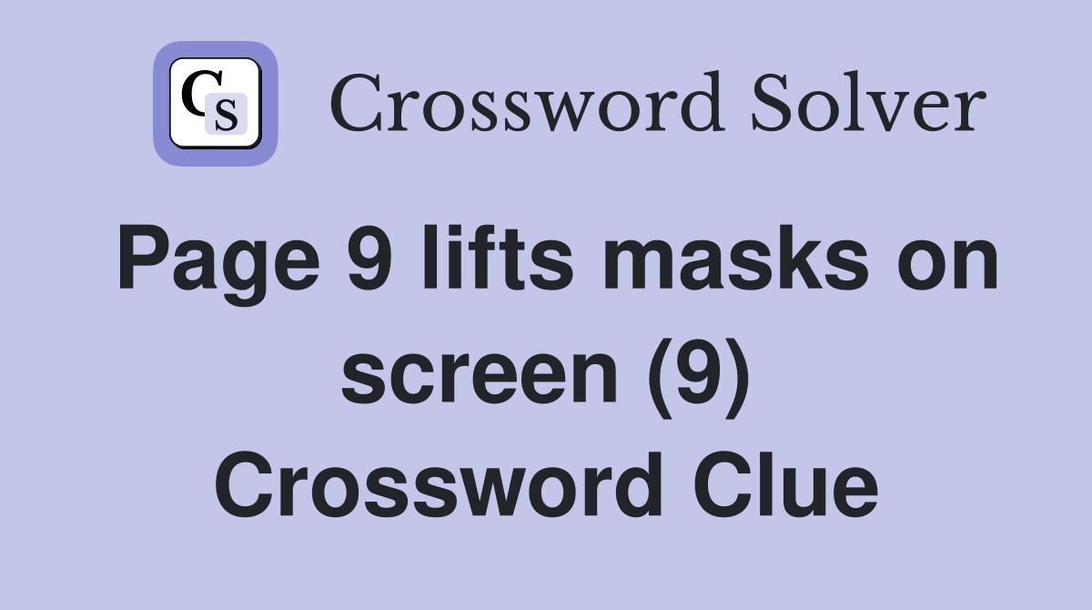 Page 9 lifts masks on screen (9) Crossword Clue Answers Crossword